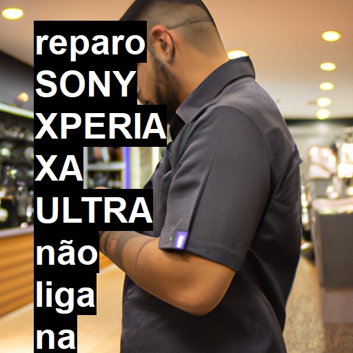 SONY XPERIA XA ULTRA NÃO LIGA | ConsertaSmart