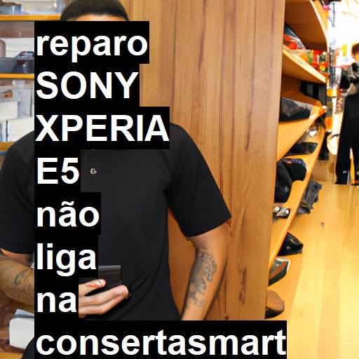 SONY XPERIA E5 NÃO LIGA | ConsertaSmart