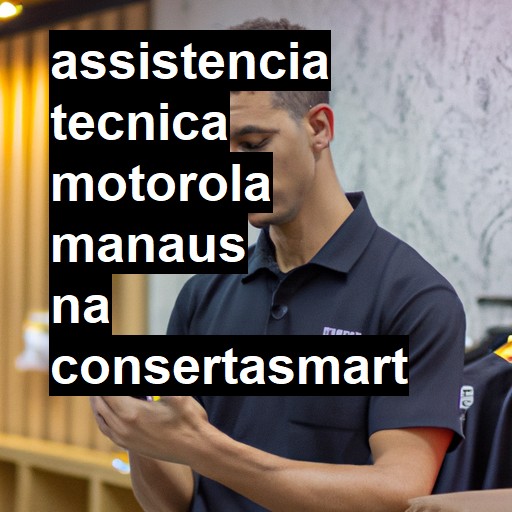 Assistência Técnica Motorola  em Manaus |  R$ 99,00 (a partir)