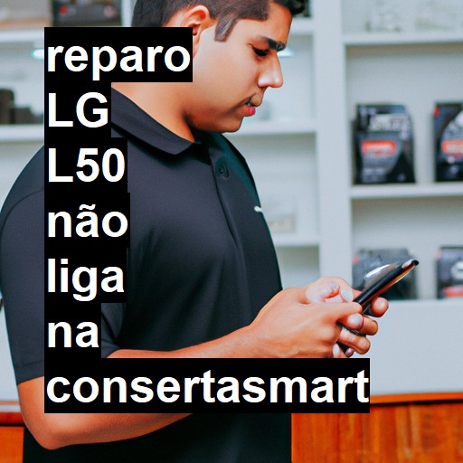 LG L50 NÃO LIGA | ConsertaSmart
