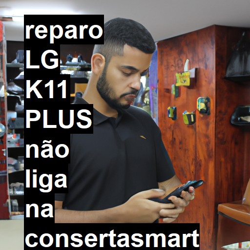 LG K11 PLUS NÃO LIGA | ConsertaSmart