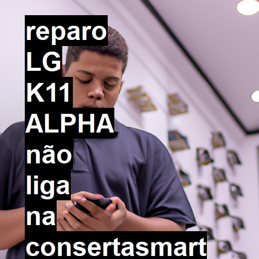 LG K11 ALPHA NÃO LIGA | ConsertaSmart