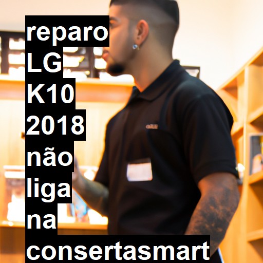 LG K10 2018 NÃO LIGA | ConsertaSmart