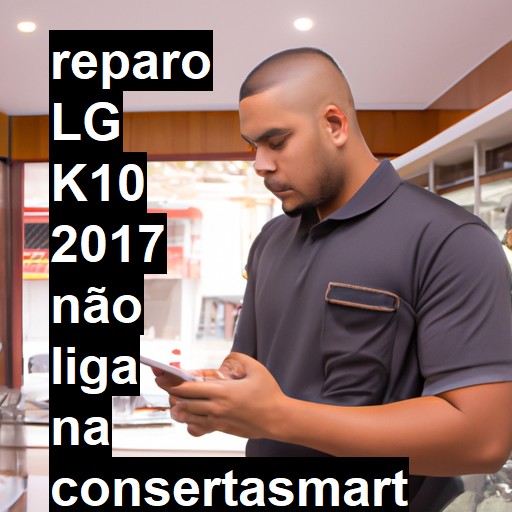 LG K10 2017 NÃO LIGA | ConsertaSmart