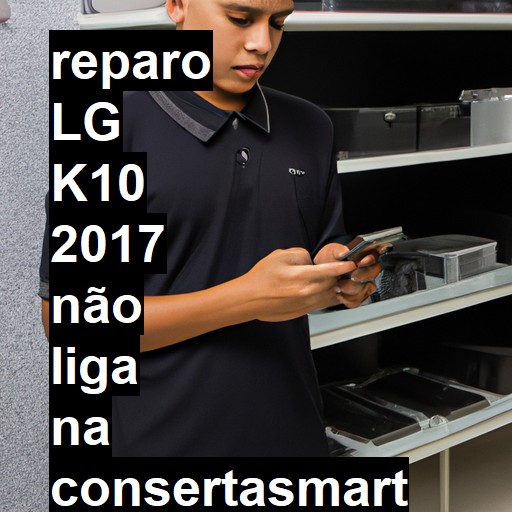 LG K10 2017 NÃO LIGA | ConsertaSmart