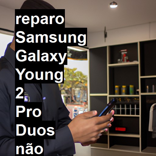 SAMSUNG GALAXY YOUNG 2 PRO DUOS NÃO LIGA | ConsertaSmart