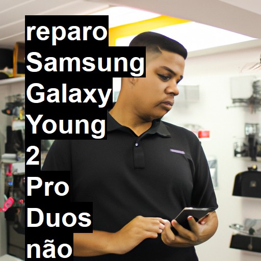 SAMSUNG GALAXY YOUNG 2 PRO DUOS NÃO LIGA | ConsertaSmart