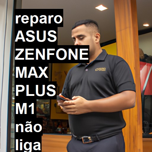 ASUS ZENFONE MAX PLUS M1 NÃO LIGA | ConsertaSmart