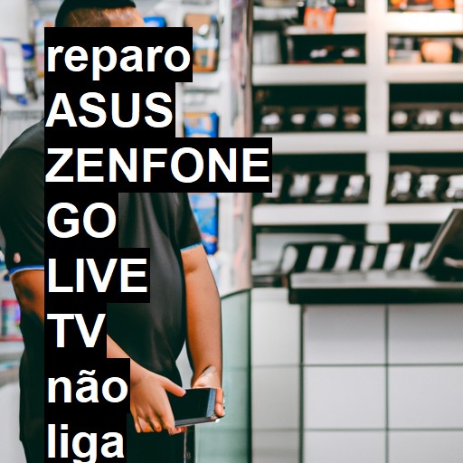 ASUS ZENFONE GO LIVE TV NÃO LIGA | ConsertaSmart