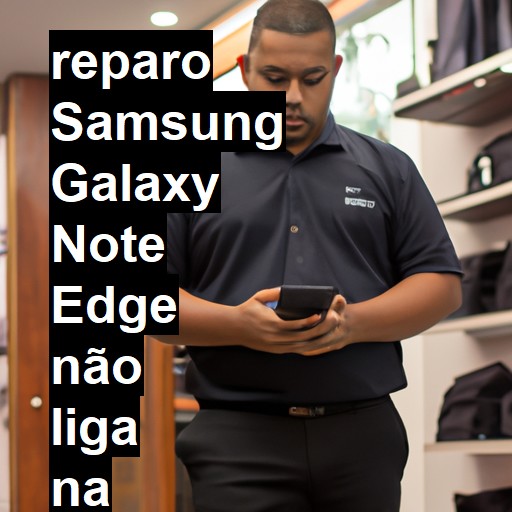 SAMSUNG GALAXY NOTE EDGE NÃO LIGA | ConsertaSmart