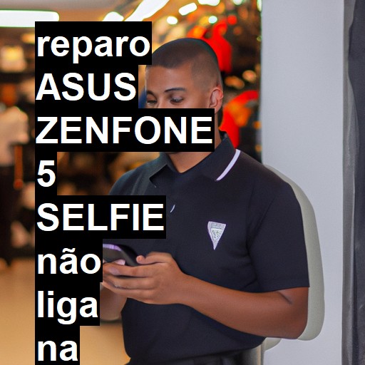 ASUS ZENFONE 5 SELFIE NÃO LIGA | ConsertaSmart