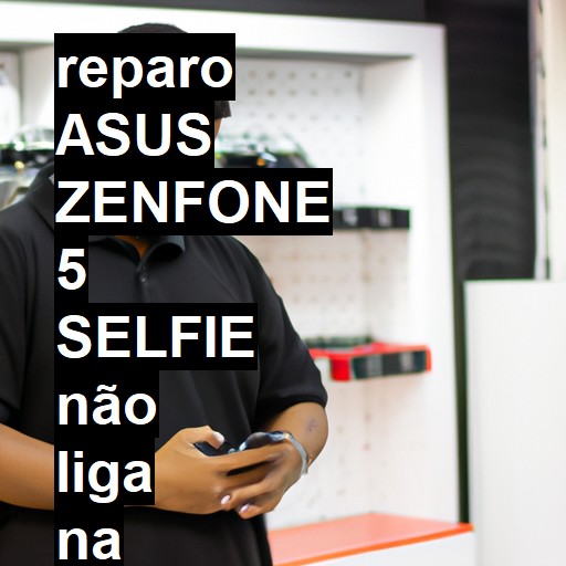 ASUS ZENFONE 5 SELFIE NÃO LIGA | ConsertaSmart