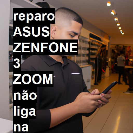 ASUS ZENFONE 3 ZOOM NÃO LIGA | ConsertaSmart