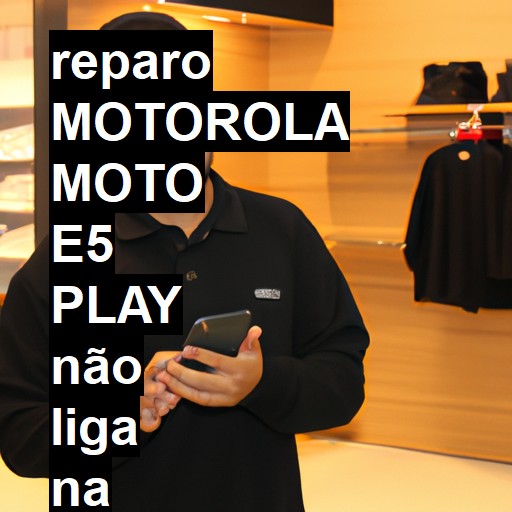 MOTOROLA MOTO E5 PLAY NÃO LIGA | ConsertaSmart