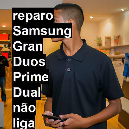 SAMSUNG GRAN DUOS PRIME DUAL NÃO LIGA | ConsertaSmart