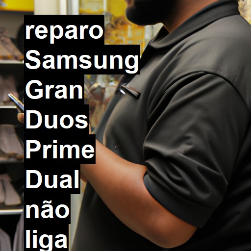 SAMSUNG GRAN DUOS PRIME DUAL NÃO LIGA | ConsertaSmart