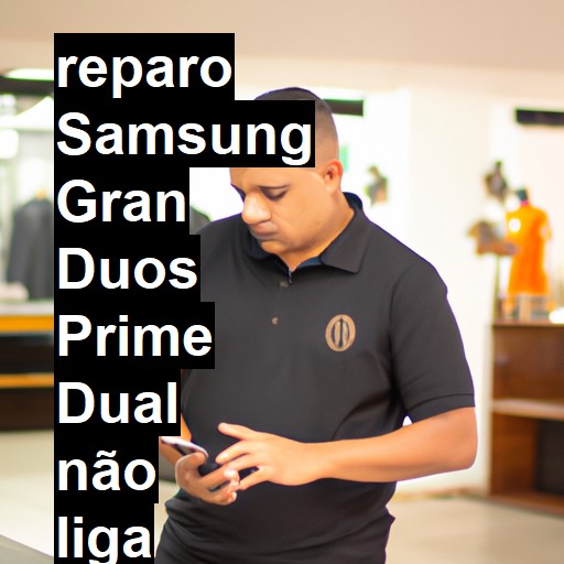 SAMSUNG GRAN DUOS PRIME DUAL NÃO LIGA | ConsertaSmart