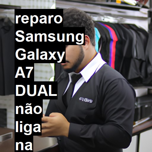 SAMSUNG GALAXY A7 DUAL NÃO LIGA | ConsertaSmart