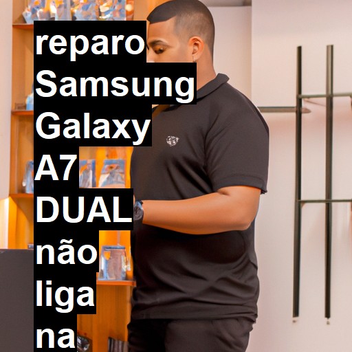 SAMSUNG GALAXY A7 DUAL NÃO LIGA | ConsertaSmart