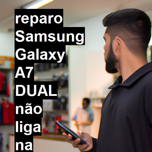 SAMSUNG GALAXY A7 DUAL NÃO LIGA | ConsertaSmart