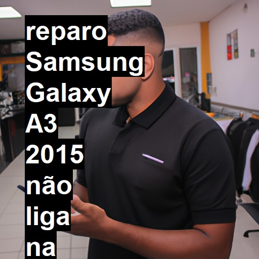 SAMSUNG GALAXY A3 2015 NÃO LIGA | ConsertaSmart