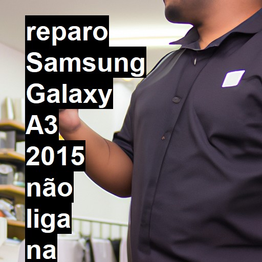 SAMSUNG GALAXY A3 2015 NÃO LIGA | ConsertaSmart