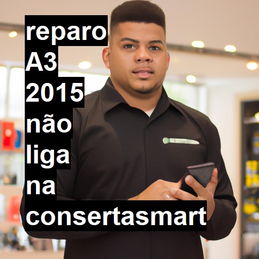 A3 2015 NÃO LIGA | ConsertaSmart