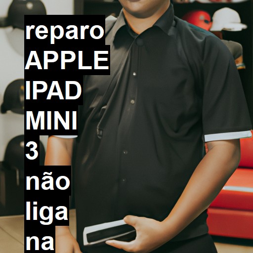 APPLE IPAD MINI 3 NÃO LIGA | ConsertaSmart