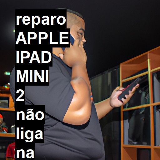 APPLE IPAD MINI 2 NÃO LIGA | ConsertaSmart