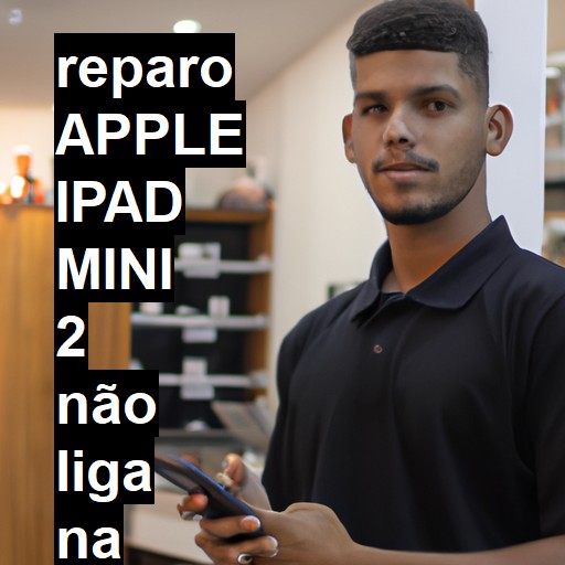 APPLE IPAD MINI 2 NÃO LIGA | ConsertaSmart