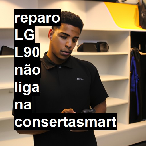 LG L90 NÃO LIGA | ConsertaSmart
