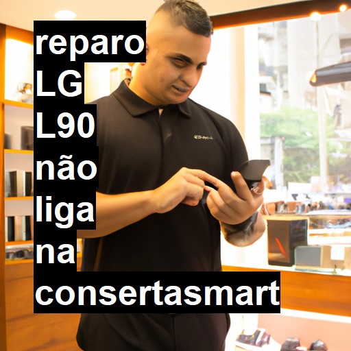 LG L90 NÃO LIGA | ConsertaSmart