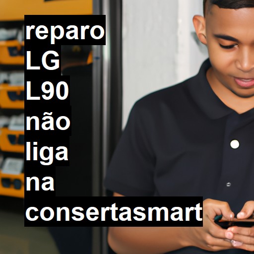 LG L90 NÃO LIGA | ConsertaSmart