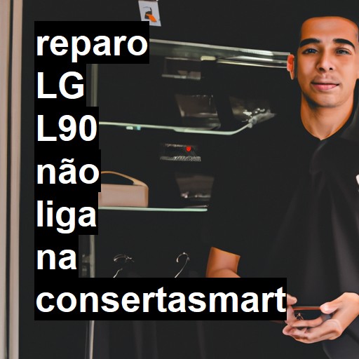 LG L90 NÃO LIGA | ConsertaSmart