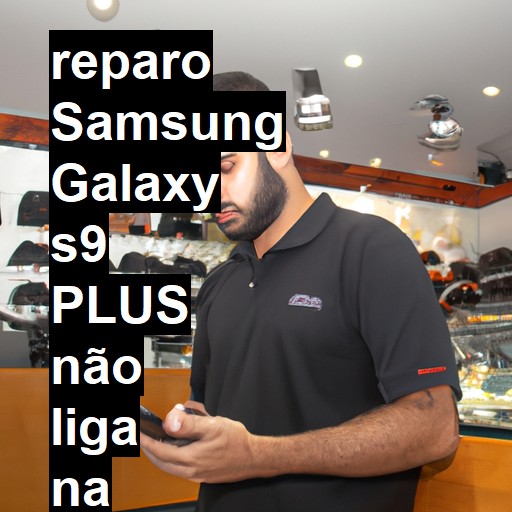 SAMSUNG GALAXY S9 PLUS NÃO LIGA | ConsertaSmart