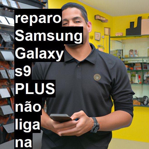 SAMSUNG GALAXY S9 PLUS NÃO LIGA | ConsertaSmart