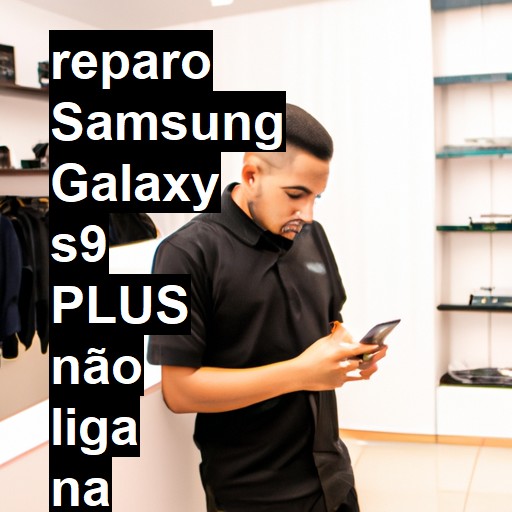 SAMSUNG GALAXY S9 PLUS NÃO LIGA | ConsertaSmart