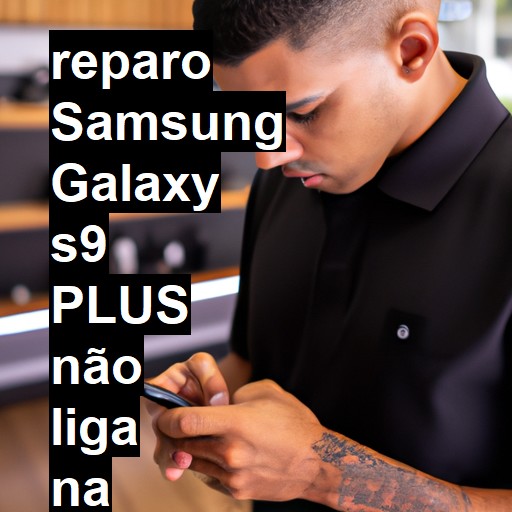 SAMSUNG GALAXY S9 PLUS NÃO LIGA | ConsertaSmart