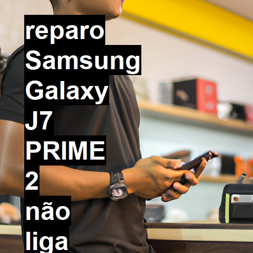 SAMSUNG GALAXY J7 PRIME 2 NÃO LIGA | ConsertaSmart