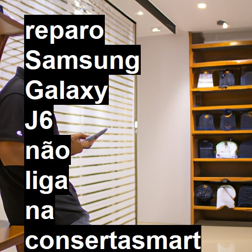 SAMSUNG GALAXY J6 NÃO LIGA | ConsertaSmart