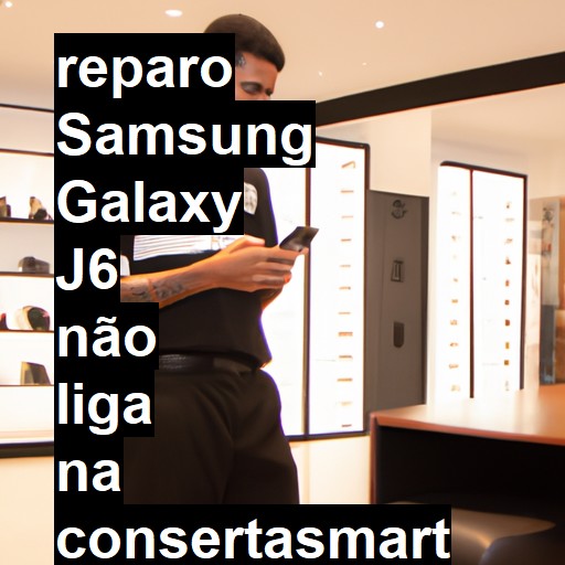 SAMSUNG GALAXY J6 NÃO LIGA | ConsertaSmart