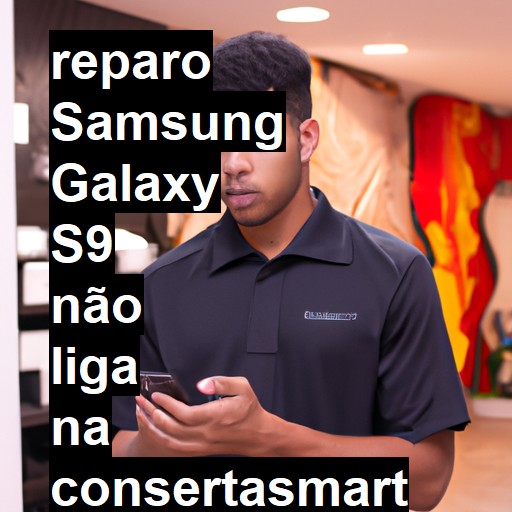 SAMSUNG GALAXY S9 NÃO LIGA | ConsertaSmart