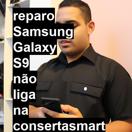 SAMSUNG GALAXY S9 NÃO LIGA | ConsertaSmart