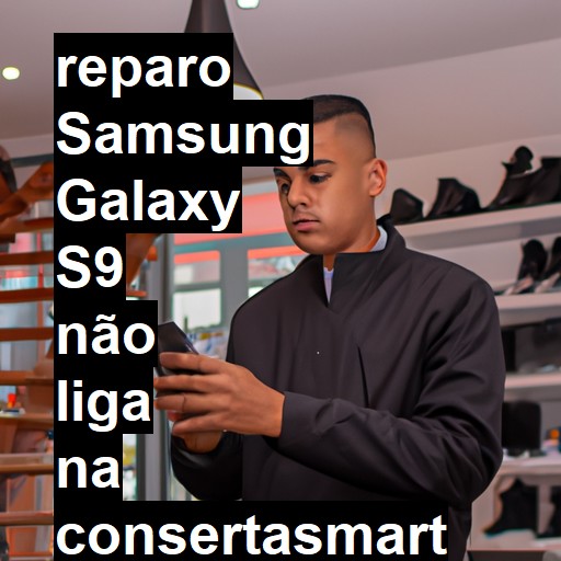 SAMSUNG GALAXY S9 NÃO LIGA | ConsertaSmart