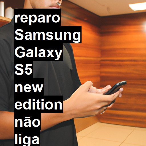 SAMSUNG GALAXY S5 NEW EDITION NÃO LIGA | ConsertaSmart