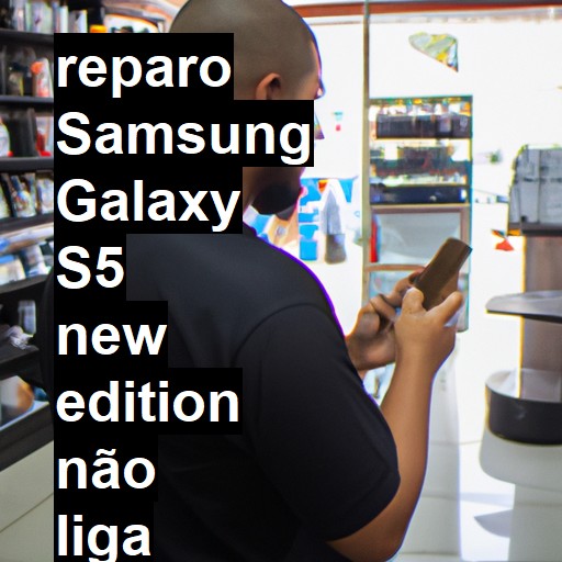 SAMSUNG GALAXY S5 NEW EDITION NÃO LIGA | ConsertaSmart