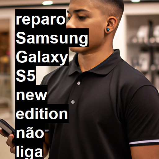 SAMSUNG GALAXY S5 NEW EDITION NÃO LIGA | ConsertaSmart