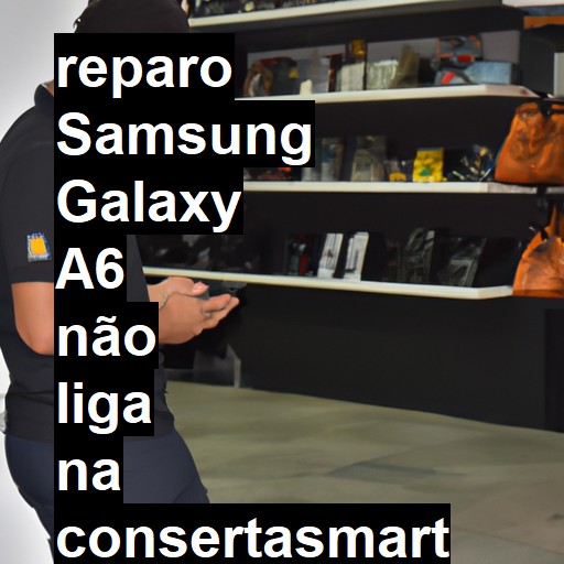 SAMSUNG GALAXY A6 NÃO LIGA | ConsertaSmart