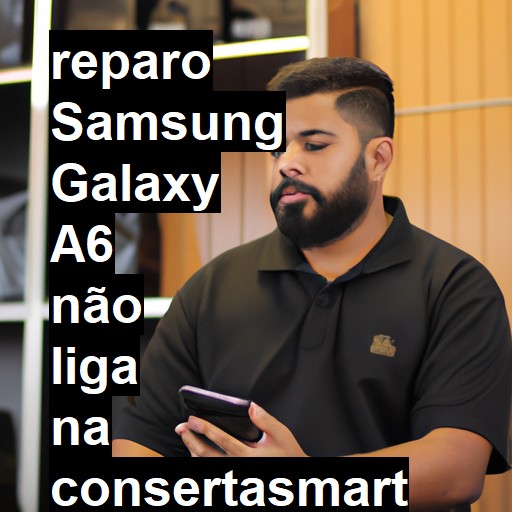 SAMSUNG GALAXY A6 NÃO LIGA | ConsertaSmart