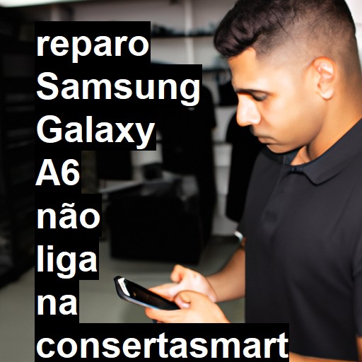 SAMSUNG GALAXY A6 NÃO LIGA | ConsertaSmart